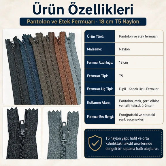 18 cm T5 kapalı uçlu naylon fermuar, pantolon ve eteklerde kullanıma uygun, dayanıklı polyester şerit ile tasarlanmıştır.