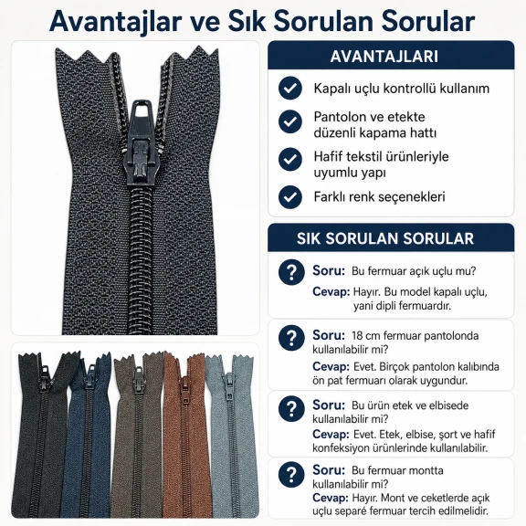 18 cm T5 kapalı uçlu naylon fermuar, pantolon ve eteklerde kullanıma uygun, dayanıklı polyester şerit ile tasarlanmıştır.